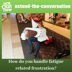 This week's extend-the-conversation question asks, "How do you handle fatigue related frustration?"