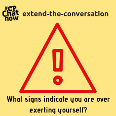 This week's extend-the-conversation question asks, "What signs indicate you are over exerting yourself?"