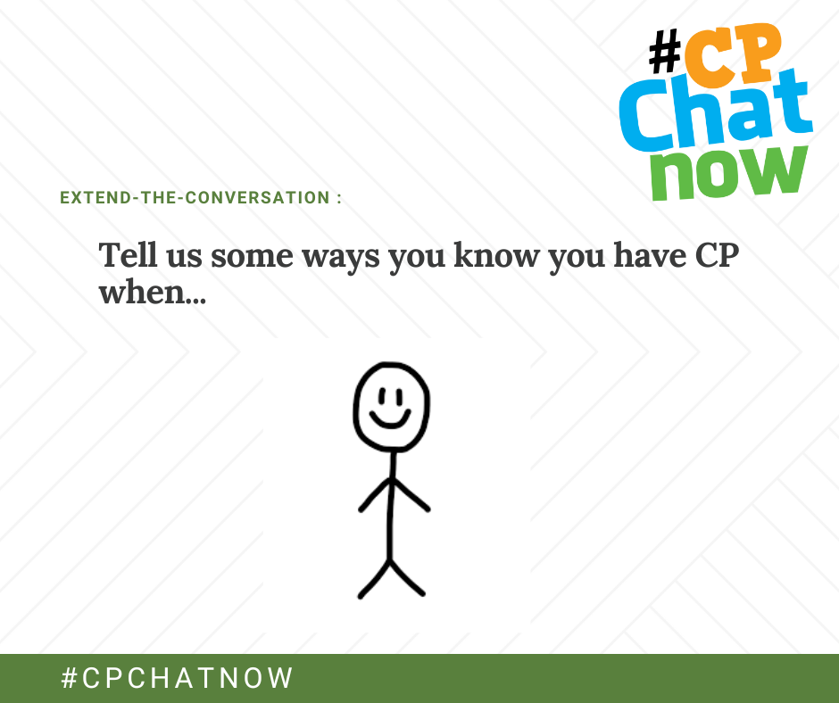 extend the conversation graphic with #cpchatnow logo with tell us some ways you know you have CP when and a picture of a stick figure 