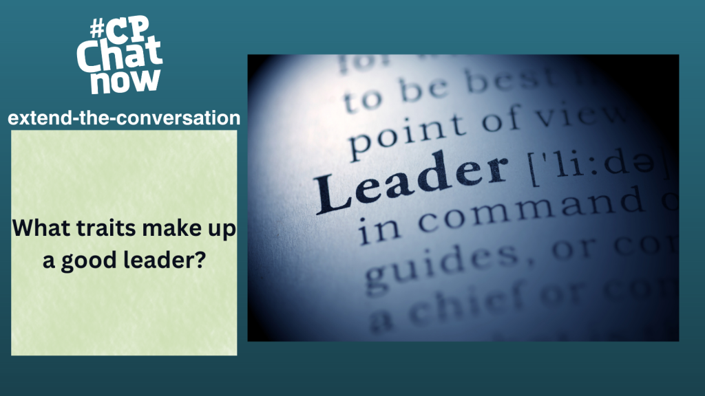 Answer for the week's extend-the-conversation question, "What traits make up a good leader?"